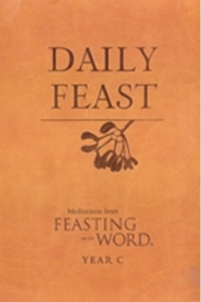 Daily Feast: Meditations from Feasting on the Word, Year C